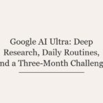 Google AI Ultra: Deep Research, Daily Routines, and a Three-Month Challenge