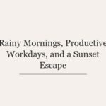 Rainy Mornings, Productive Workdays, and a Sunset Escape