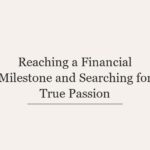 Reaching a Financial Milestone and Searching for True Passion