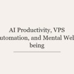 AI Productivity, VPS Automation, and Mental Well-being