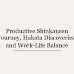 Productive Shinkansen Journey, Hakata Discoveries, and Work-Life Balance