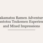 Takamatsu Ramen Adventure: Dantotsu Tsukemen Experience and Mixed Impressions