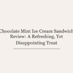 Chocolate Mint Ice Cream Sandwich Review: A Refreshing, Yet Disappointing Treat