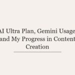 AI Ultra Plan, Gemini Usage, and My Progress in Content Creation