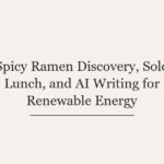 Spicy Ramen Discovery, Solo Lunch, and AI Writing for Renewable Energy