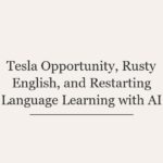 Tesla Opportunity, Rusty English, and Restarting Language Learning with AI