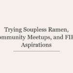 Trying Soupless Ramen, Community Meetups, and FIRE Aspirations
