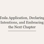 Tesla Application, Declaring Intentions, and Embracing the Next Chapter
